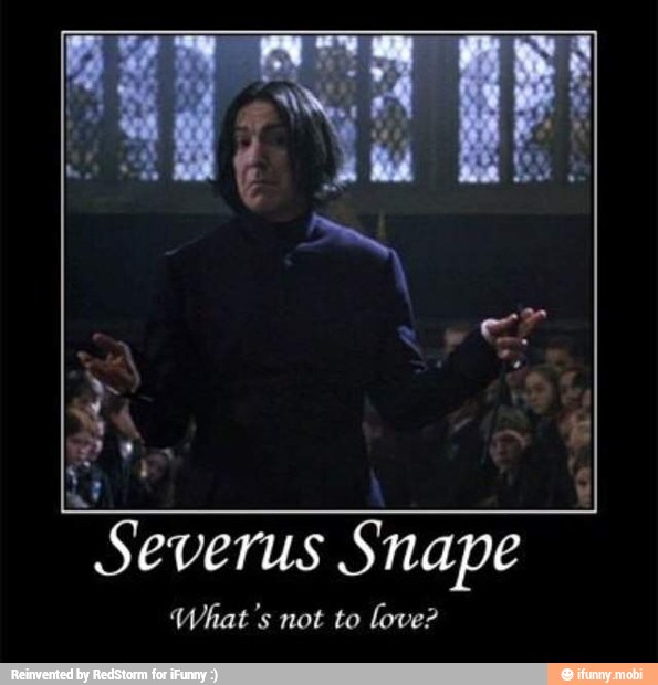 Y Severus Snape
What's not to love?