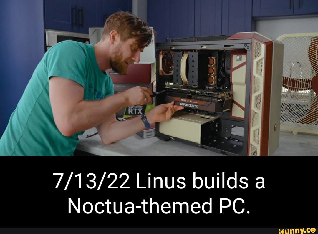 Linus builds a Noctuathemed PC. iFunny