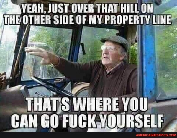 \YEAH, JUST.OVER THAT HILL
CAN FUCKYOURSELF