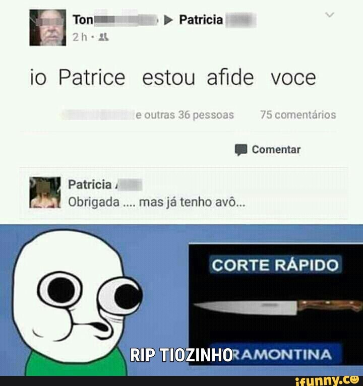 io Patrice estou afide
EM
Obrigada
mas já tenho avô...
