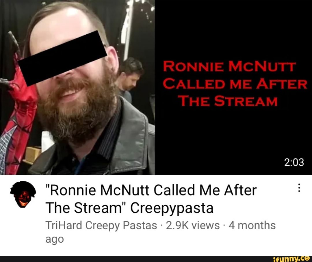 "Ronnie McNutt Called Me After
The Stream" Creepypasta
TriHard Creepy Pastas 2.9K views 4 months ago