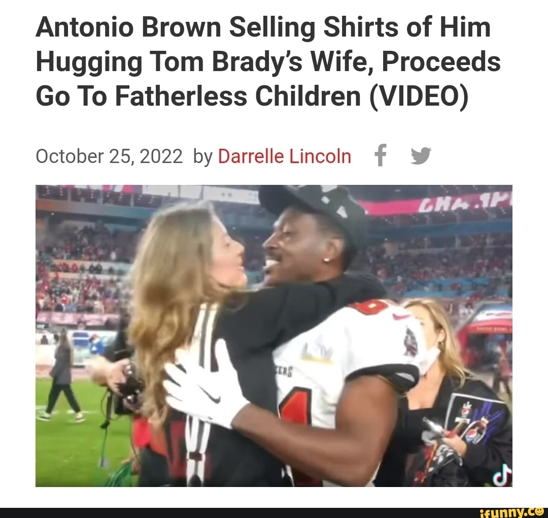 Antonio Brown Selling Shirts of Him Hugging Tom Brady's Wife