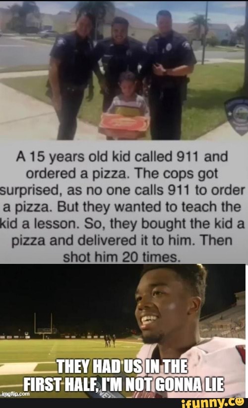 Girl Calls 911 To Order Pizza Movie A 15 years old kid called 911 and ordered a pizza. The cops got