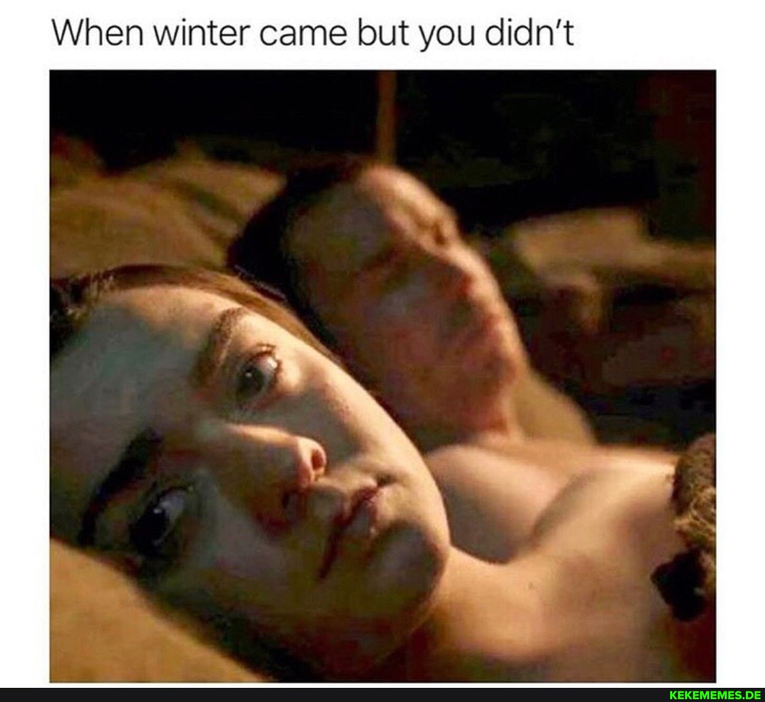 When winter came but you didn't