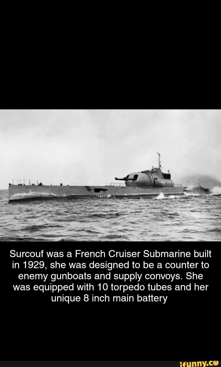 Surcouf was a French Cruiser Submarine built in 1929, she was designed