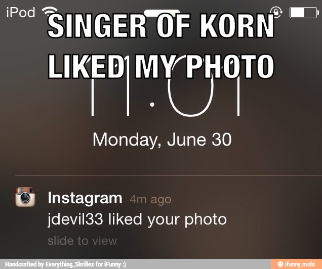 SINGER OF KORN LIKE 0 MY PHOTO
RM
Monday, June 30
Instagram
jdevil33 liked your photo