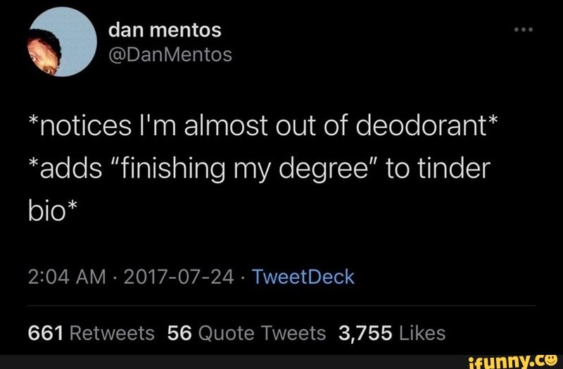 *notices I'm almost out of deodorant*
*adds "finishing my degree" to tinder bio*
AM 2017-07-24 TweetDeck