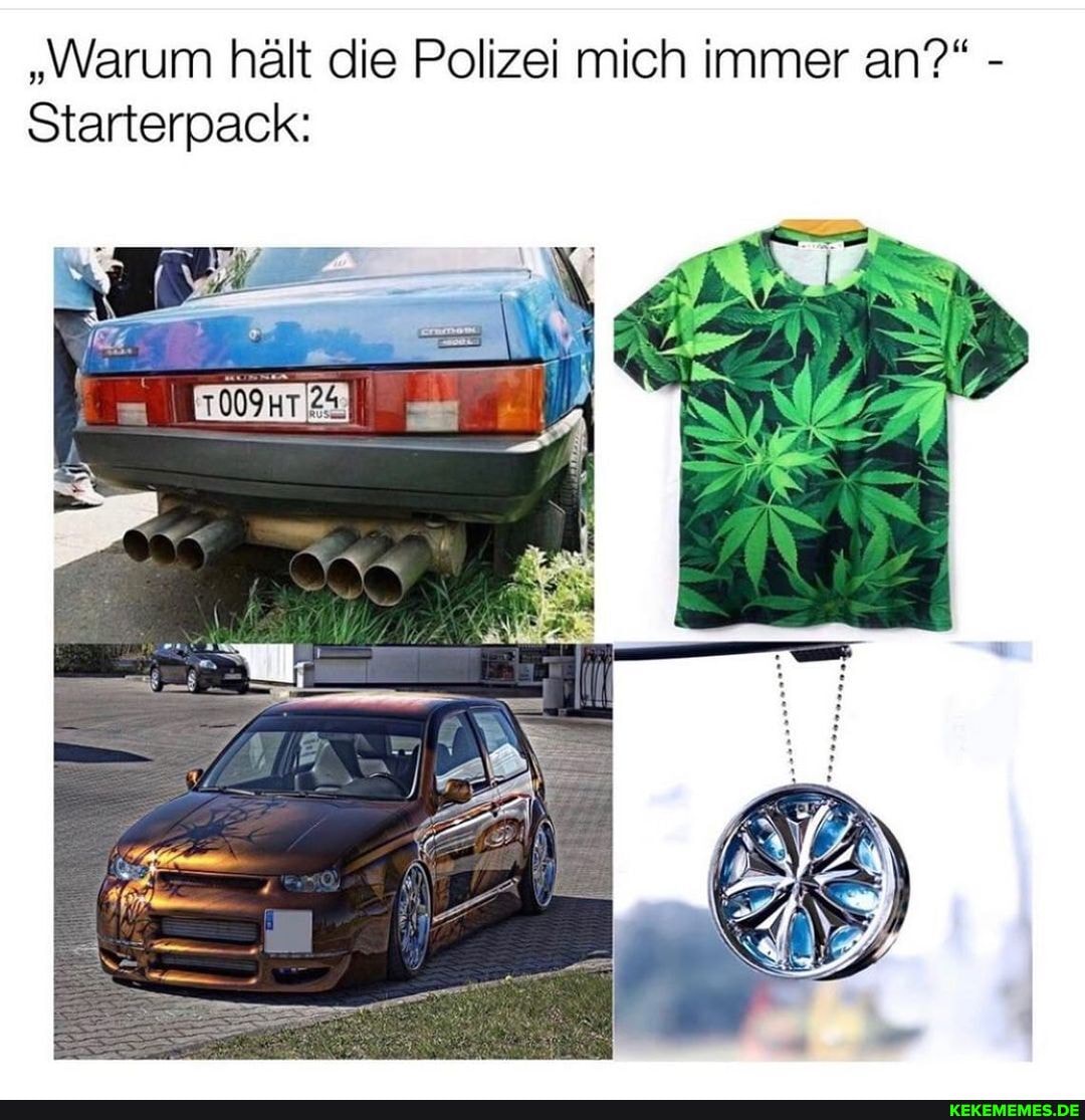 "Warum hält die Polizei mich immer an?" -
Starterpack: