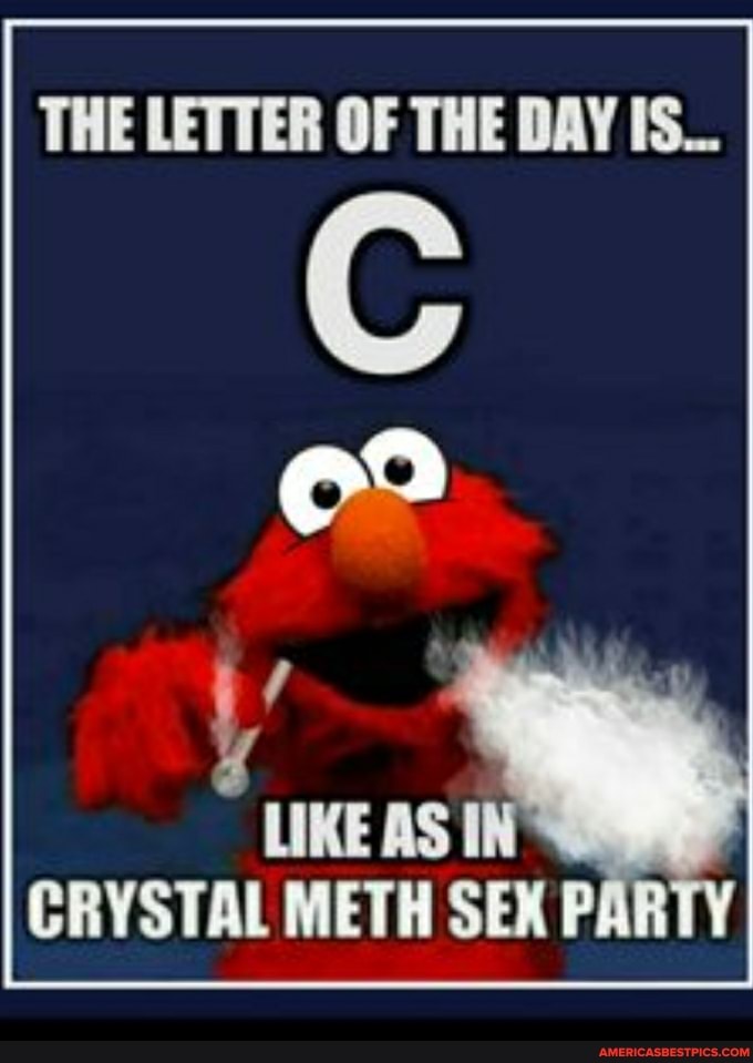 THE LETTER OF THE DAY IS.
PS
CRYSTAL METH SEX PAR
