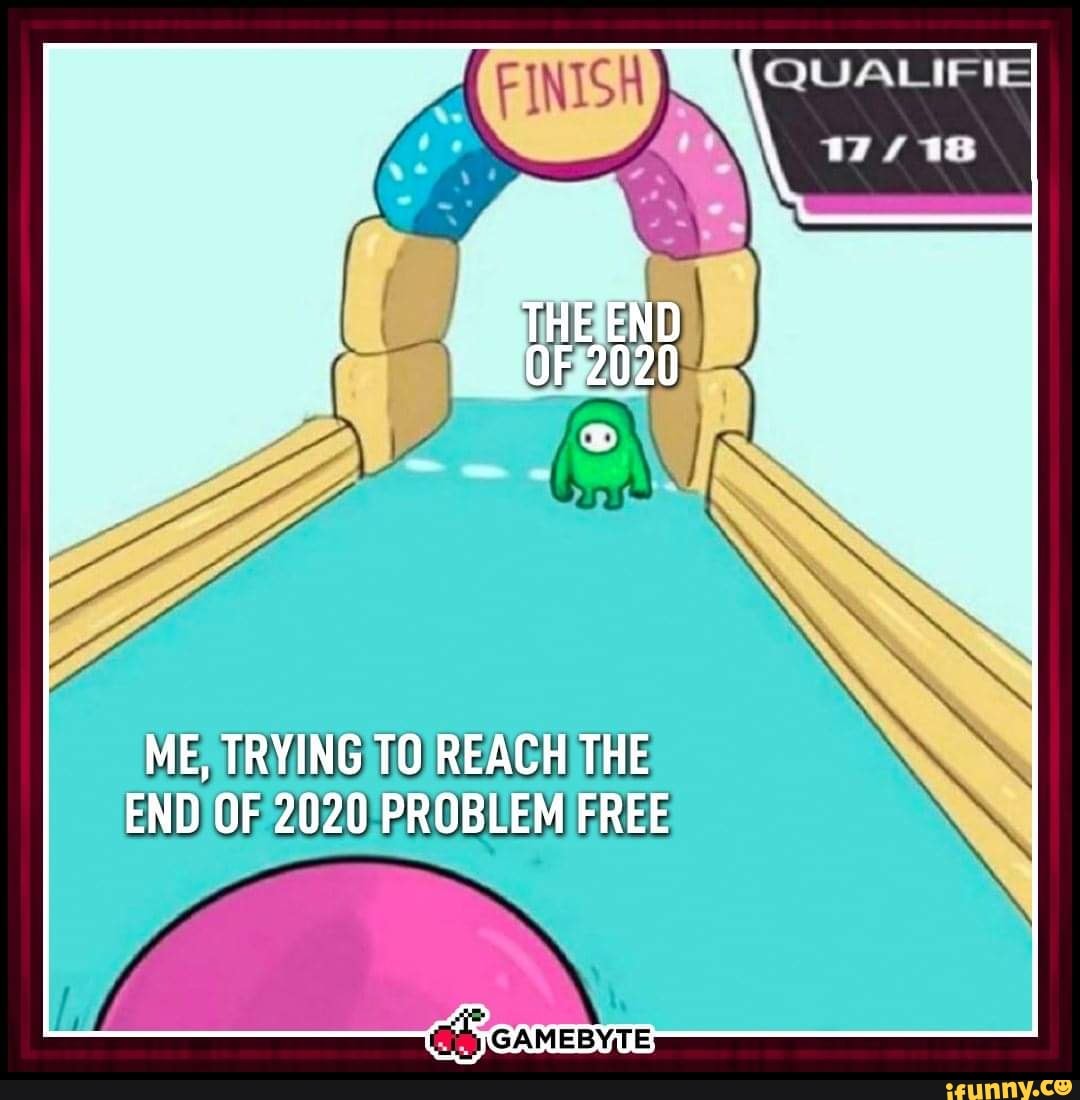 me-trying-to-reach-the-end-of-2020-problem-free-gameby-te-ifunny-brazil