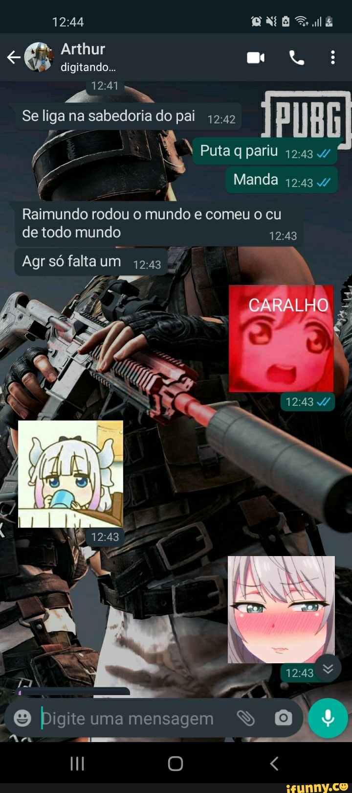 Arthur
digitando...
12.41
Se liga na sabedoria do pai 1242 I Puta q pariu
Manda
CARALHO
Raimundo rodou o mundo e comeu o cu de todo mundo
Agr só falta um 1243
Digite uma mensagem
Am