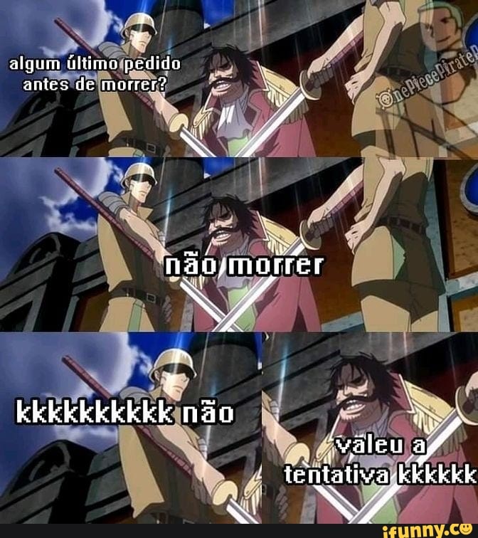 algum último pedido antes de marrer?
kkkkkkkkkk não
"yáleu a te ntativa