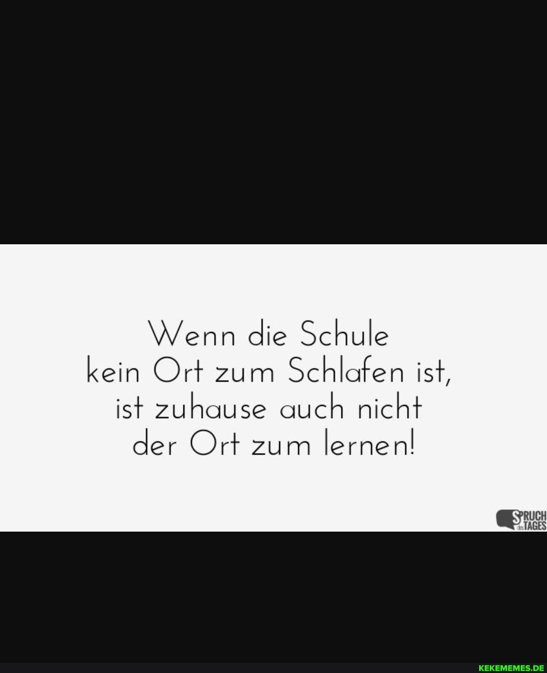 Wenn die Schule kein Ort zum Schlafen ist, ist zuhause auch nicht der Ort zum lernen!
