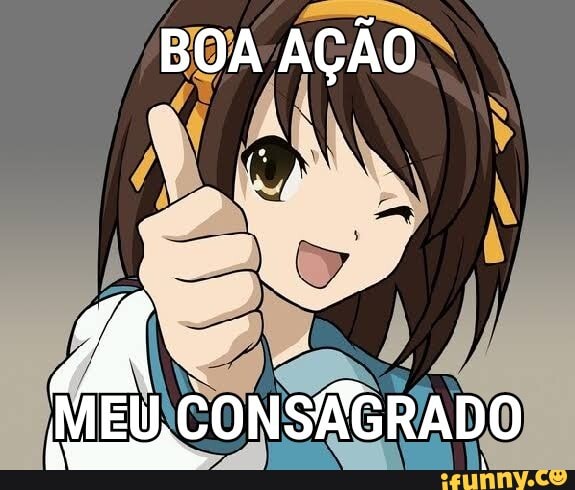 BOA AÇÃO
MEU, CONSÁTGRADO