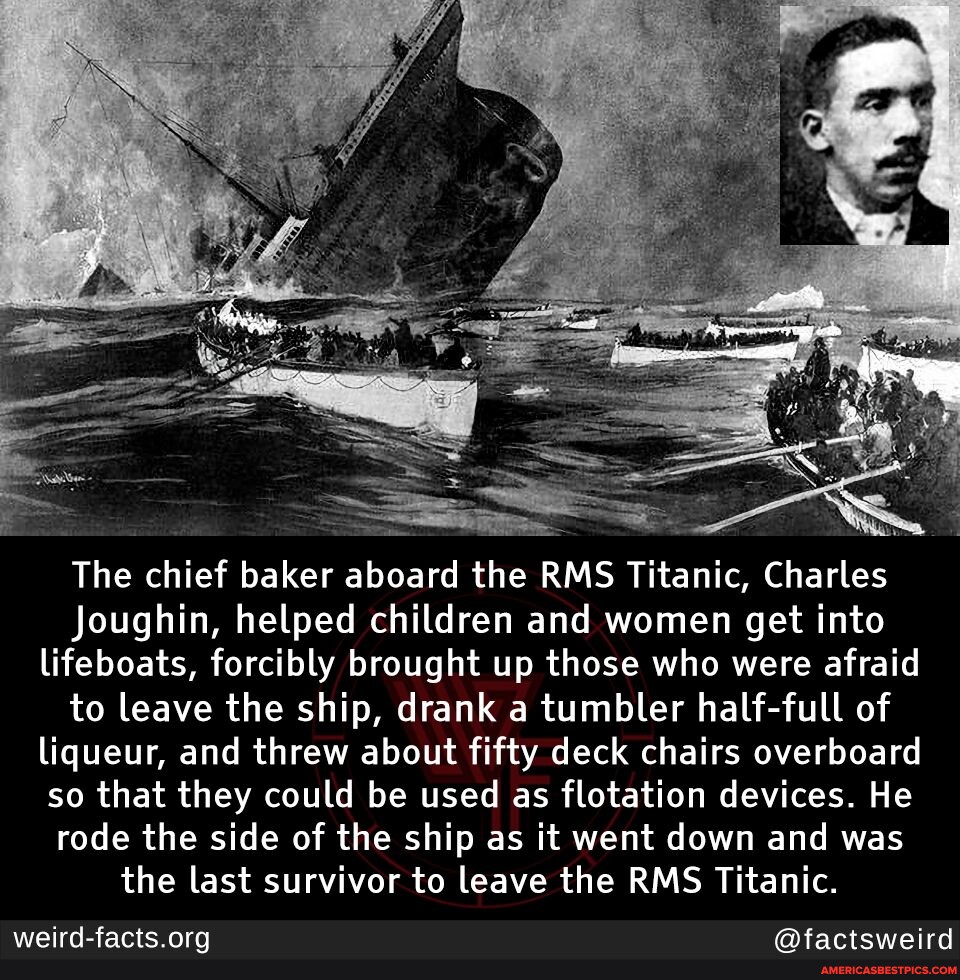 N/A The chief baker aboard the RMS Titanic, Charles Joughin, helped