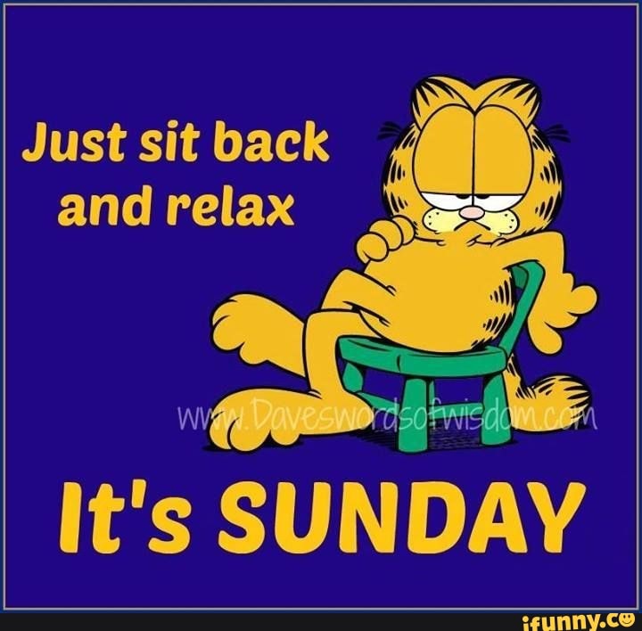 Just Sit Back And Relax It s SUNDAY IFunny