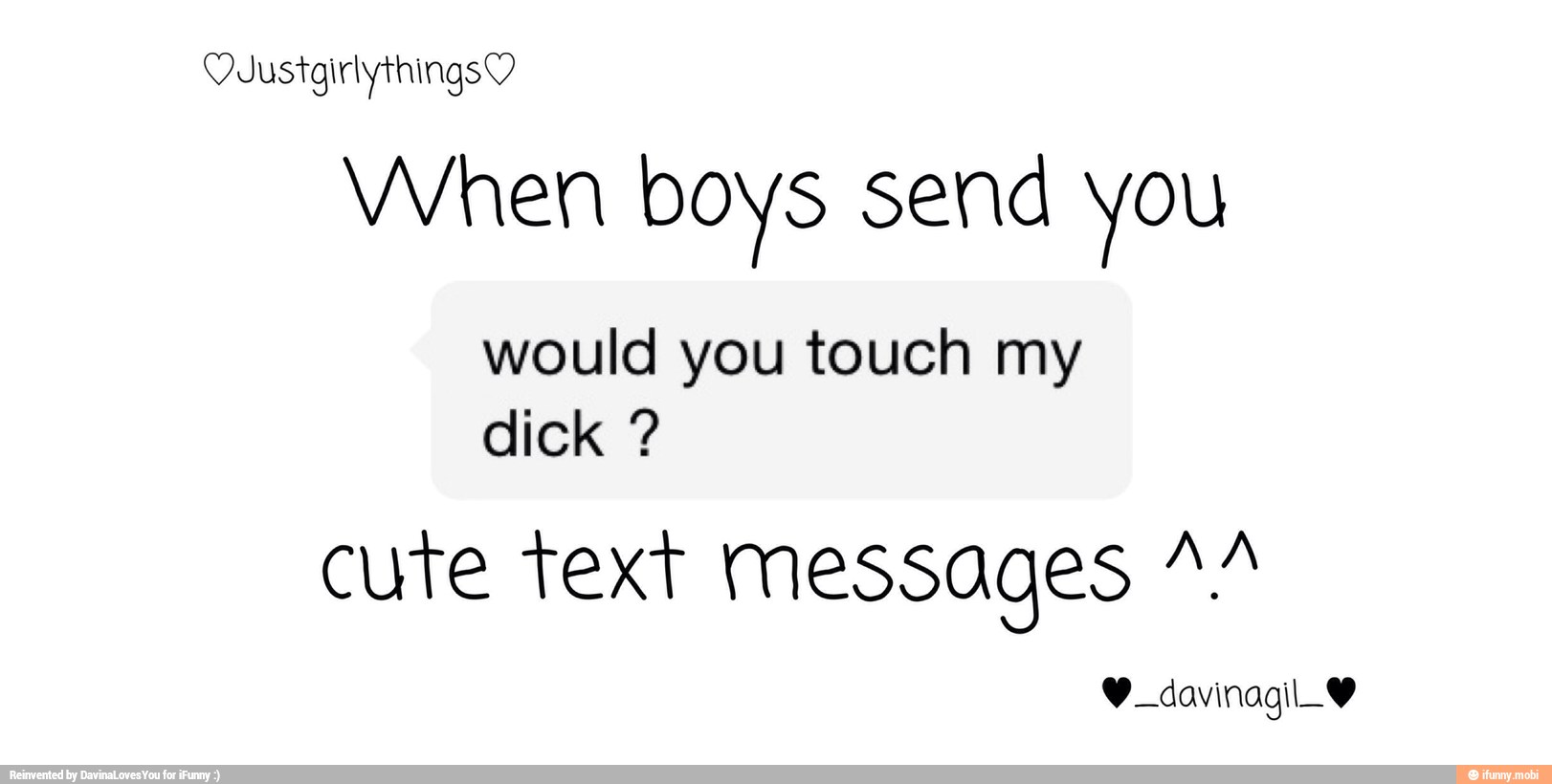 When boys send you
would you touch my
cute text messages A