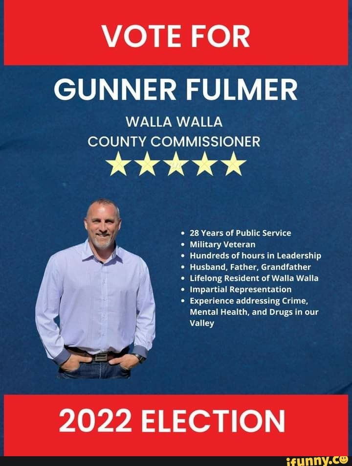 VOTE FOR GUNNER FULMER WALLA WALLA COUNTY COMMISSIONER 28 of Public