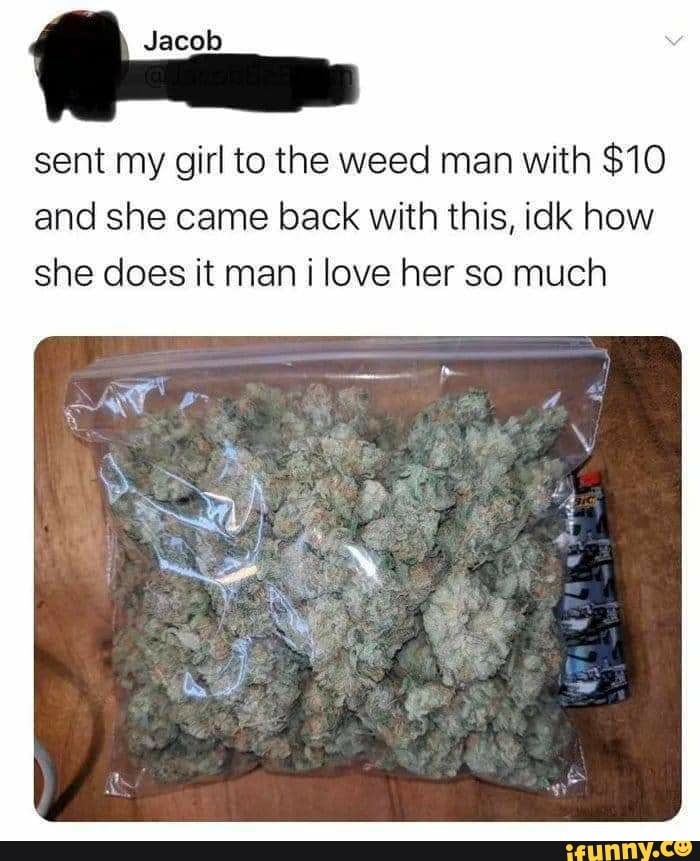 Sent My Girl To The Weed Man With 10 And She Came Back With This Idk How She Does It Man I Love Her So Much