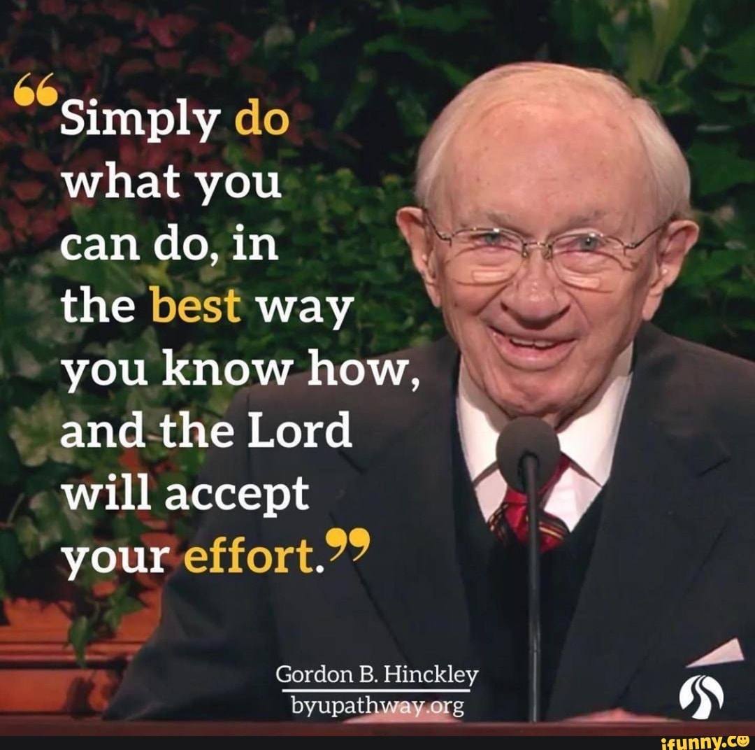 66 And The Lord Gordon B. Hinckley Byupathway Org Simply Do What You ...