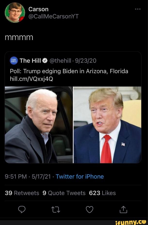 Carson
mmmm
The Hill @ @thehill -
Poll: Trump edging Biden in Arizona, Florida
----tC
PM - - Twitter for iPhone