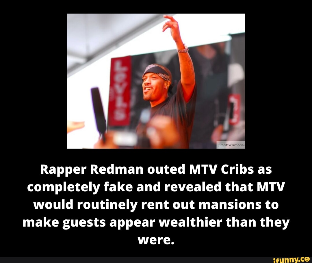 Rapper Redman outed MTV Cribs as completely fake and revealed that MTV ...