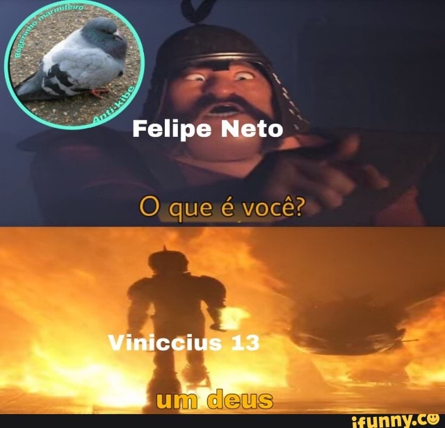 Felipe Neto,
O que é você?
Miniccius 13