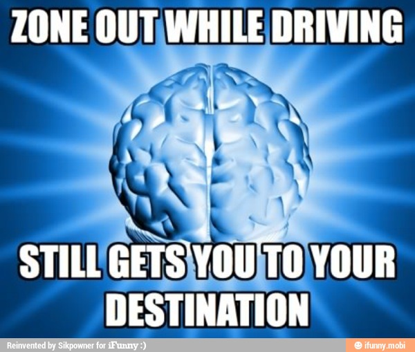 ZONE OUT\WHILE DRIVING
DESTINATION