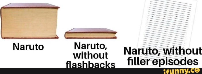 Naruto Naruto, without Naruto, without flashbacks filler episodes - iFunny