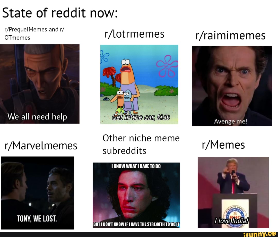 State Of Reddit Now And R Otmemes We All Need Help Avenge Me Other Niche Meme