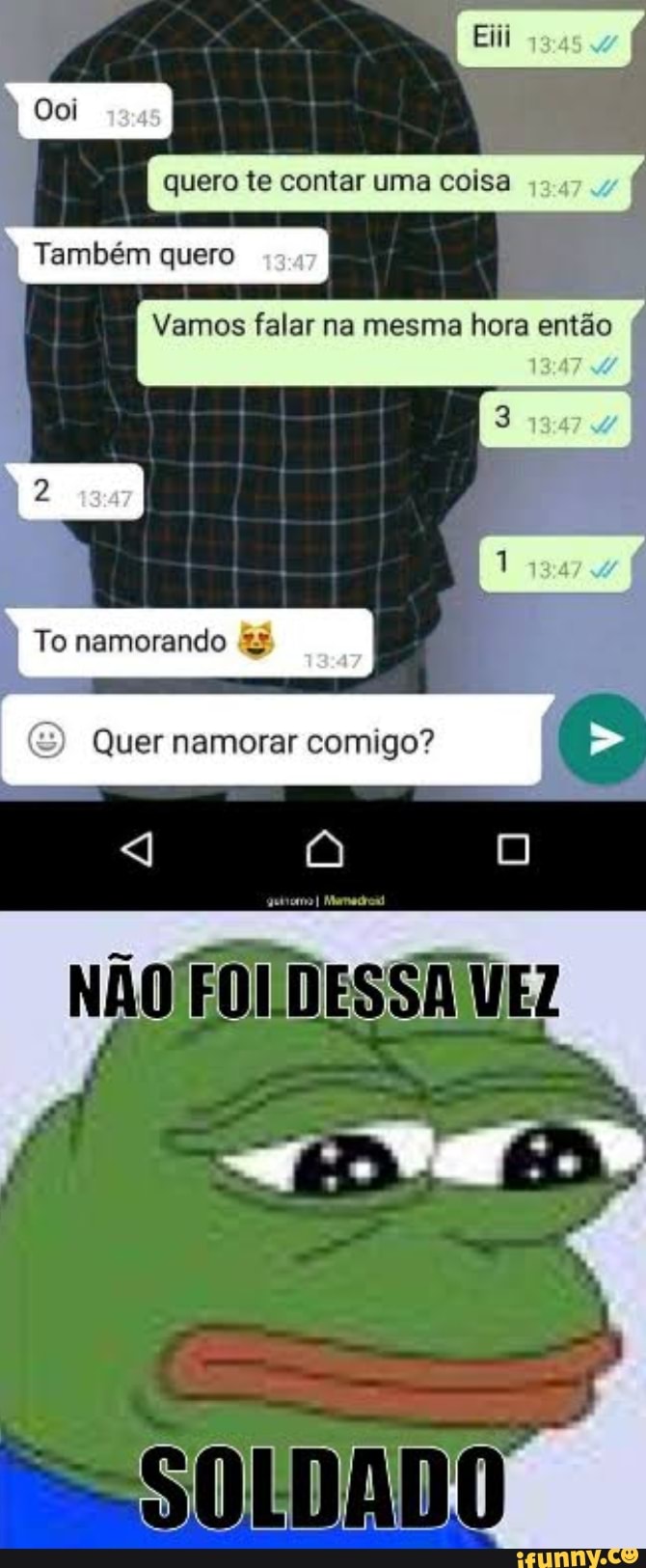 quero te contar uma coisa
Também quero
Vamos falar na mesma hora então
I To namorando &3