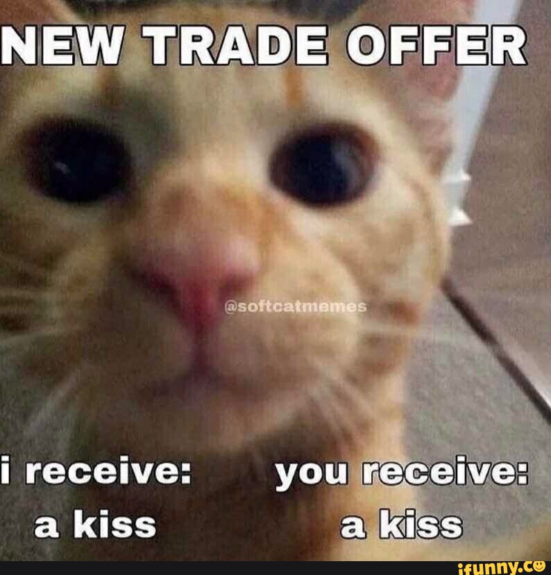 NEW TRADE OFFER receive you receive a kiss a kiss iFunny