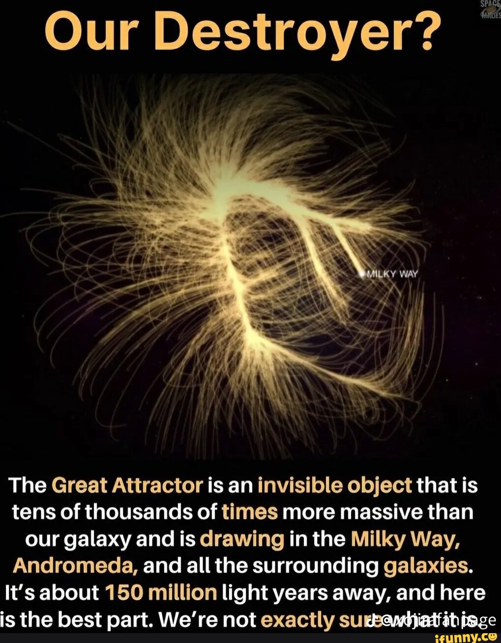 Our Destroyer? The Great Attractor is an invisible object that is tens