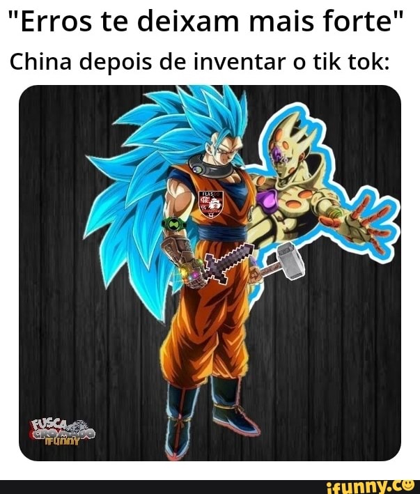 "Erros te deixam mais forte"
China depois de inventar o tik tok:
