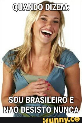 ISOU BRASILEIRO E
NÃO.DESISTO NUNCA,