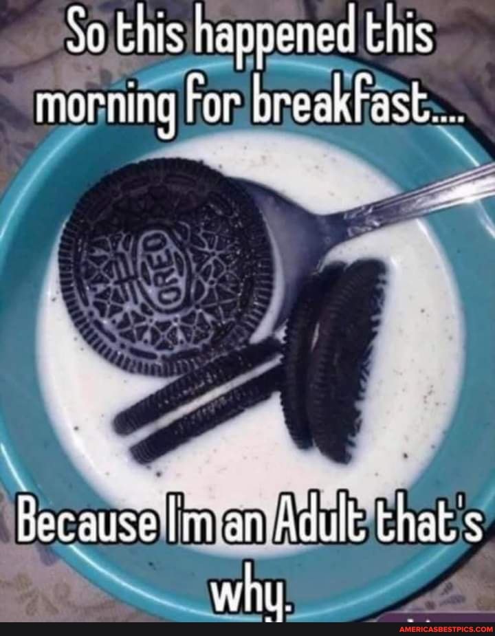So this happened this morning For breakFast...
Because lm an Adult thats why.