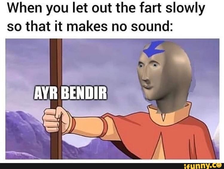 When you let out the fart slowly
so that it makes no sound: