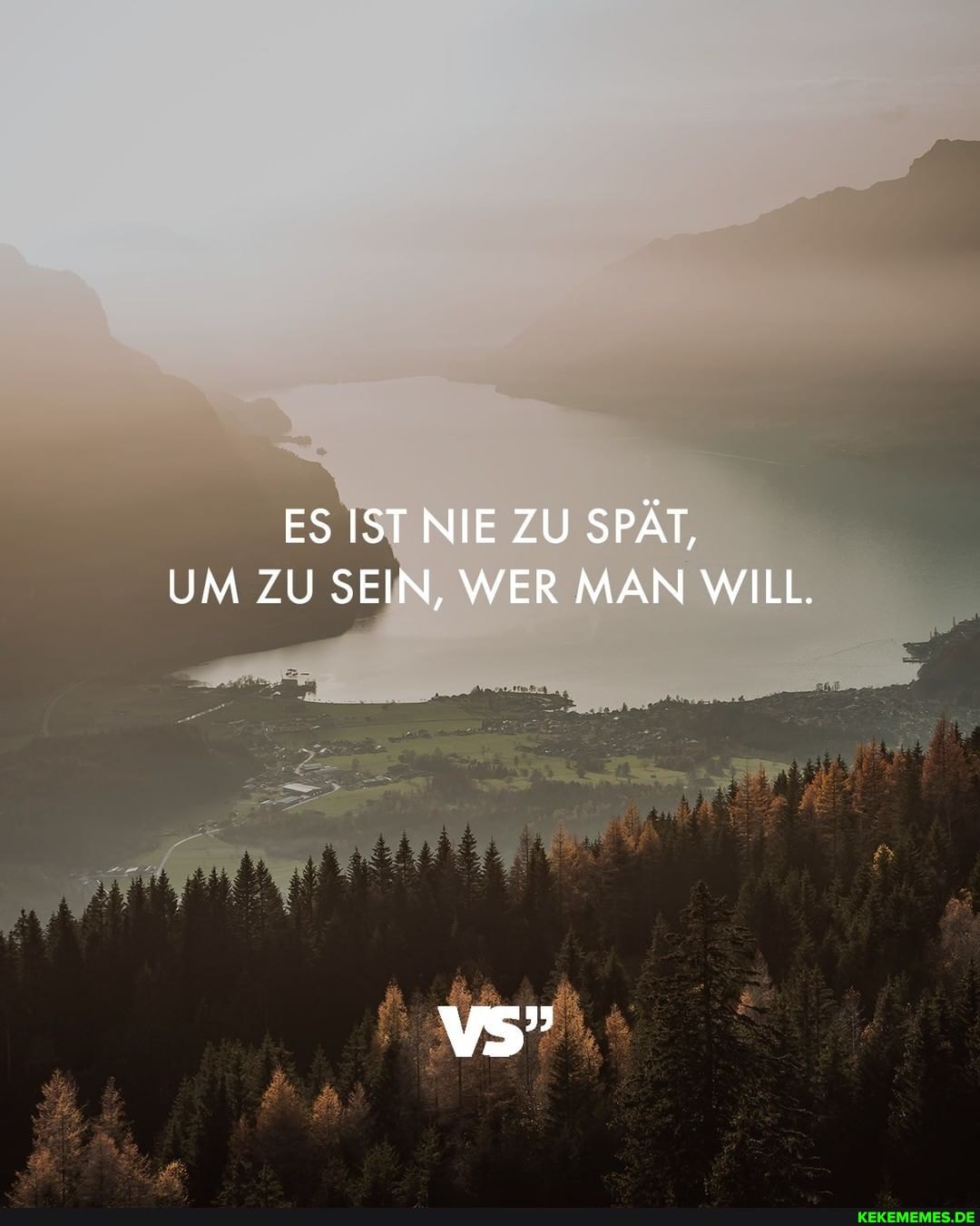ES IST NIE ZU SPÄT,
UM ZU SEIN, WER MAN WILL.