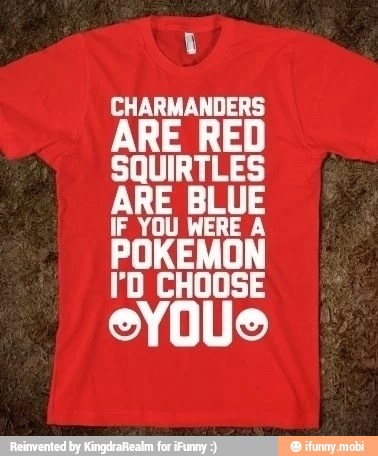 ARE RED
SQUIRTLES
ARE BLUE
IF YOU WERE A
POKEMON