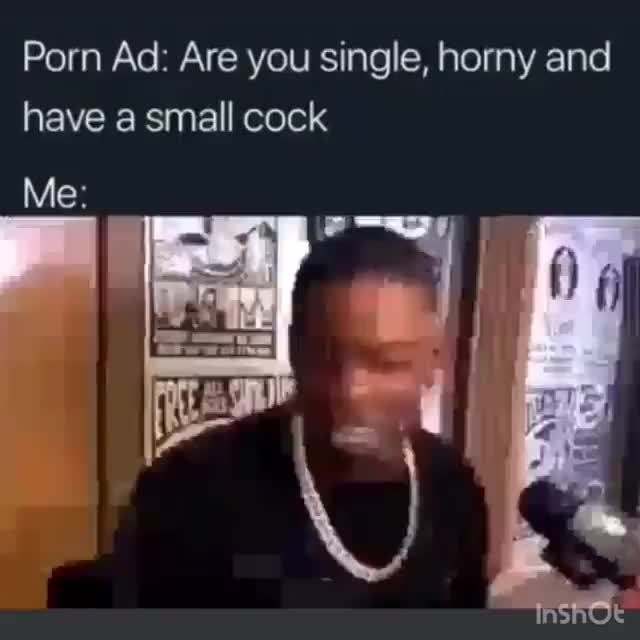 You Are Horny For Cock - Porn Ad: Are you single, horny and, have a small cock