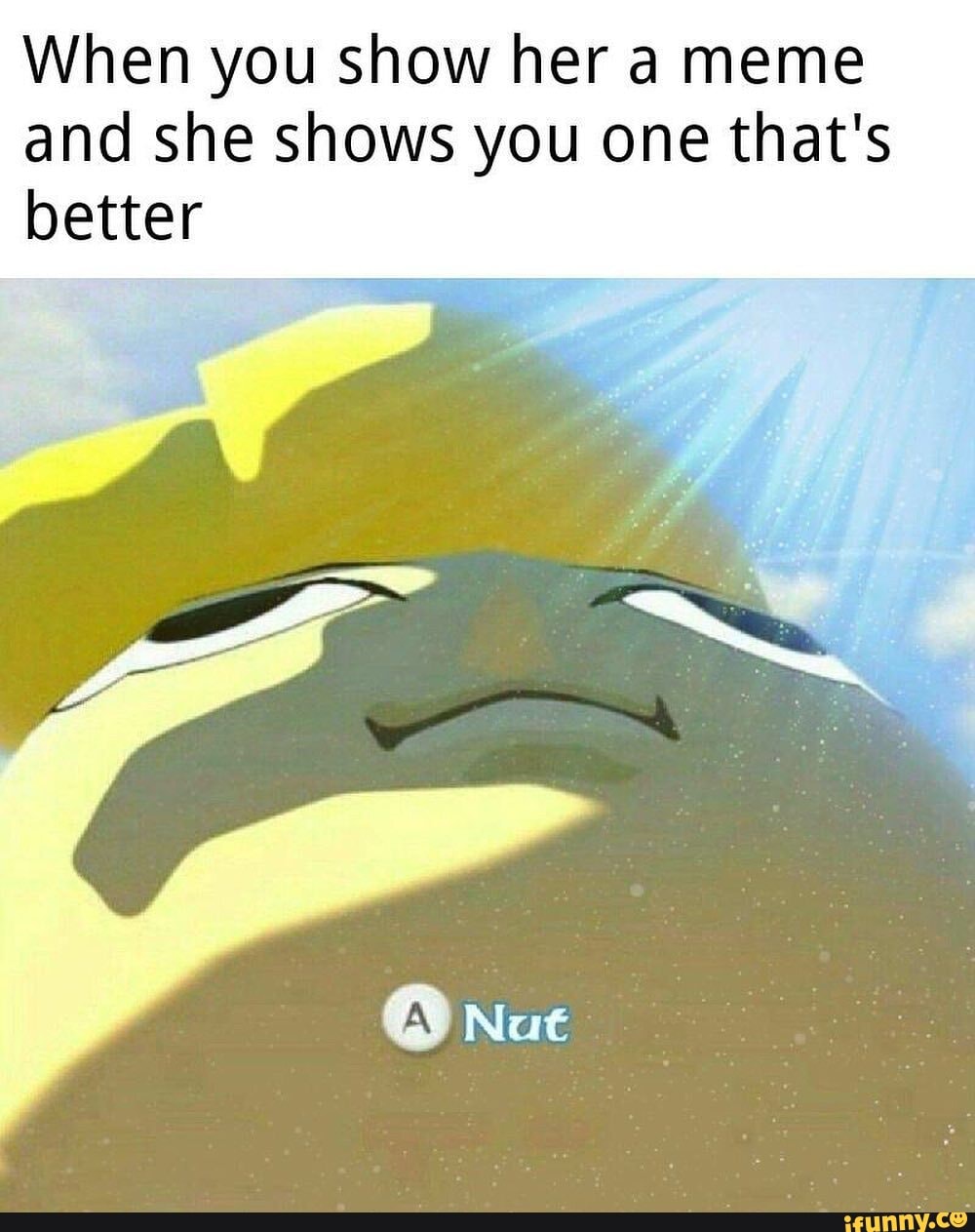 When you show her a meme and she shows you one that's better