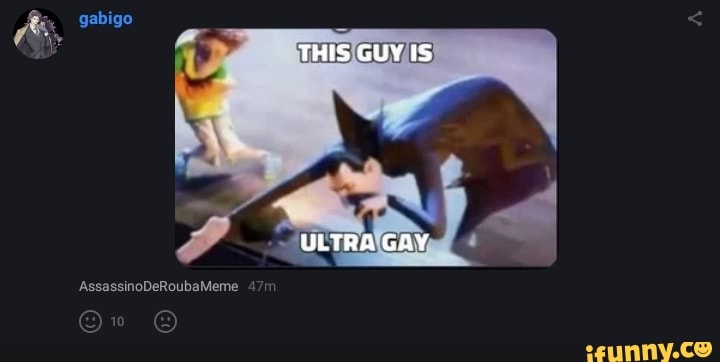 the user above is ultra gay meme