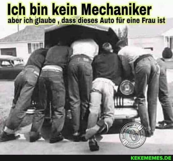 Ich bin kein Mechaniker
aber ich'glaube dass dieses Auto für eine Frau ist