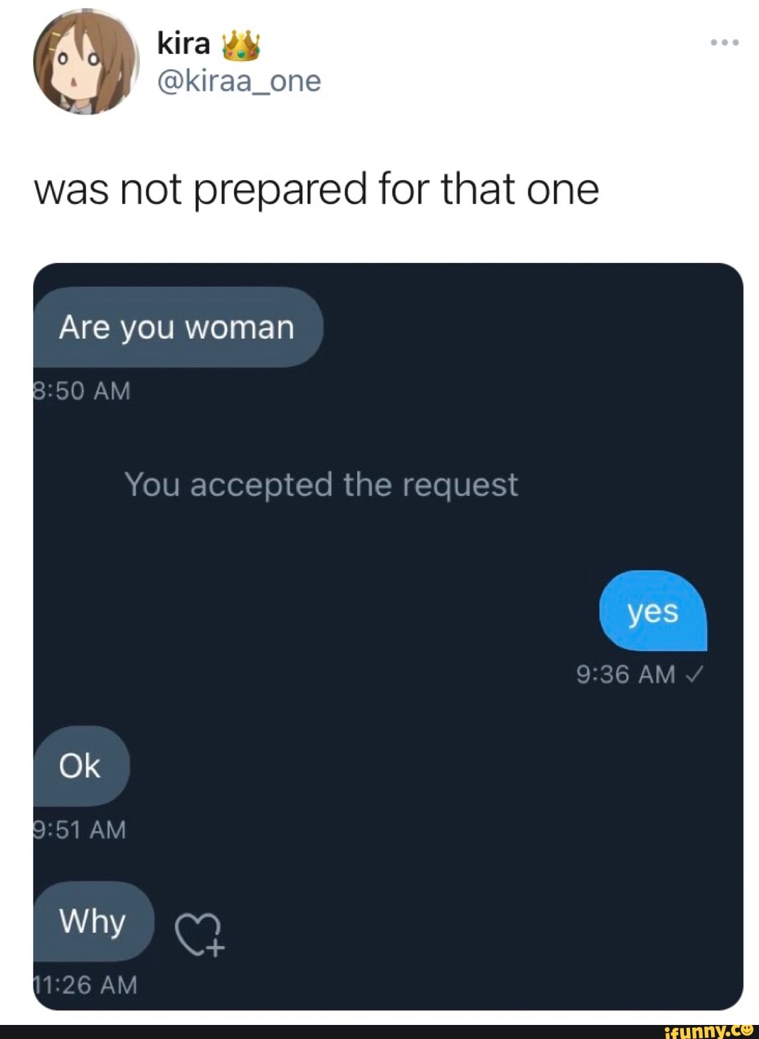 } @kiraa_one
was not prepared for that one
Are you woman
AM
You accepted the request
yes
AM Ok
AM wy
AM