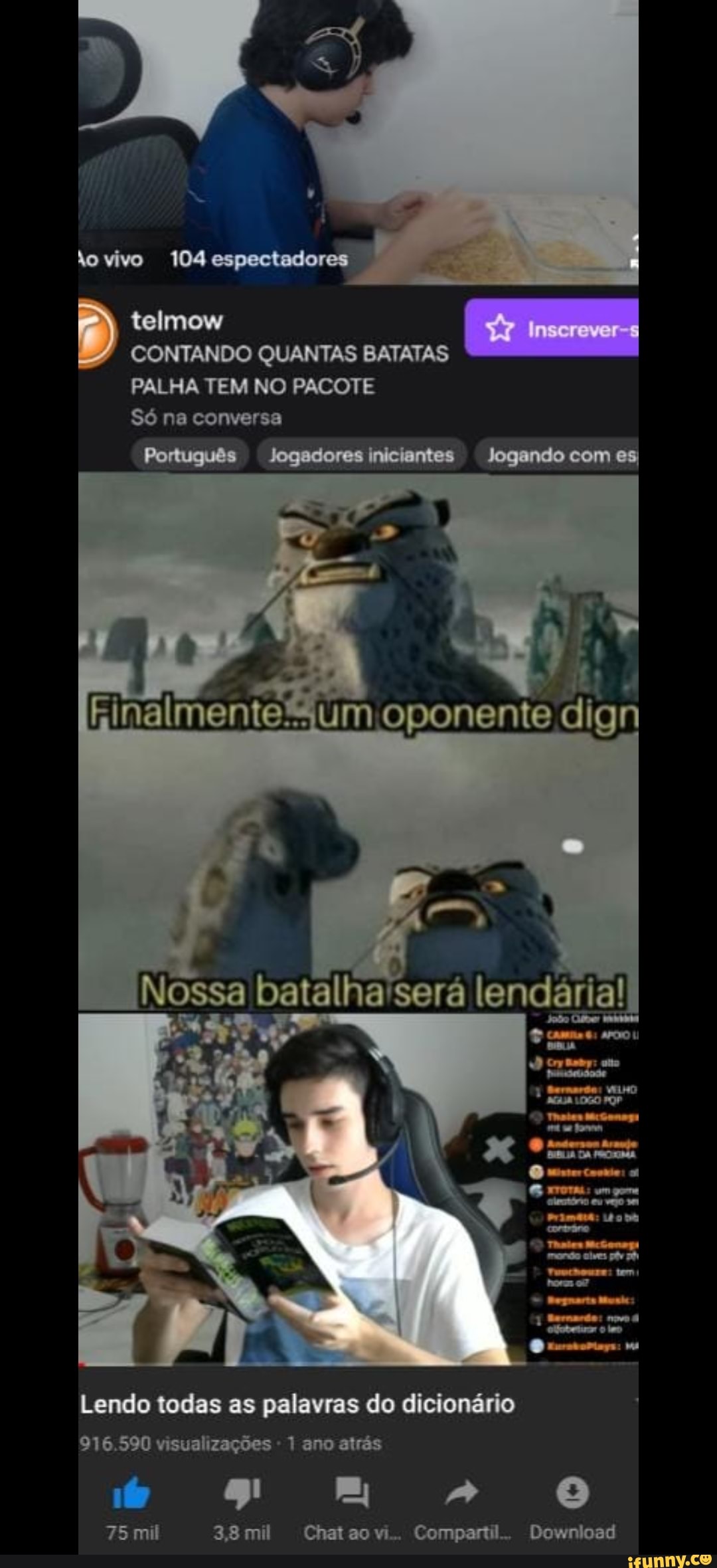 tovivo 104 espectadores
telmow Inscrever
CONTANDO QUANTAS BATATAS
PALHA TEM NO PACOTE Só ne converse
Português Jogadores niclentes Jogando com as
na nente. opo ente d
Nossa batalha sore enda a!
Lendo todas as palavras do dicionário
6.590 zaçoes ano atrás
Chat Compar
Down