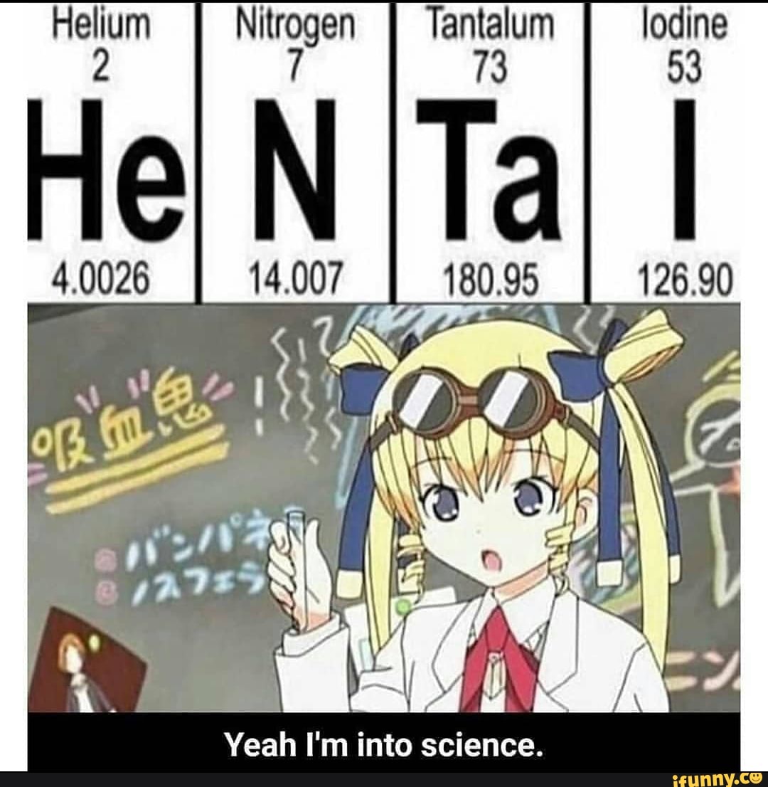 Nitro
4,0008 IL
Yeah I'm into science.