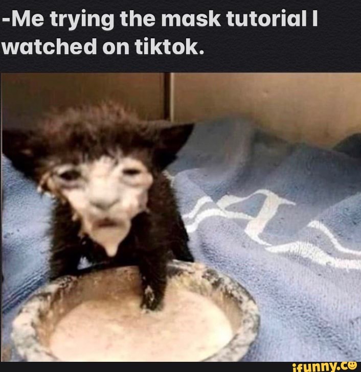 -Me trying the mask tutorial I watched on tiktok.