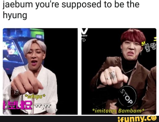 jaebum you're supposed to be the hyung
Bambam*
