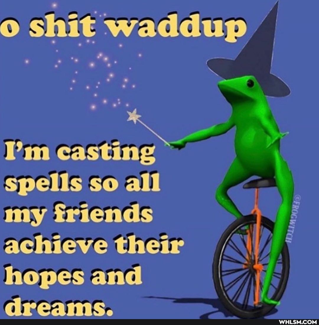 shit waddup
Pm casting spells so all
my friends achieve their hopes and I dreamc.