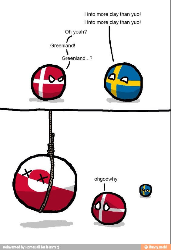 I into more clay than yuo!
I into more clay than yuo!
Oh yeah?
Greenland!
Greenland...?